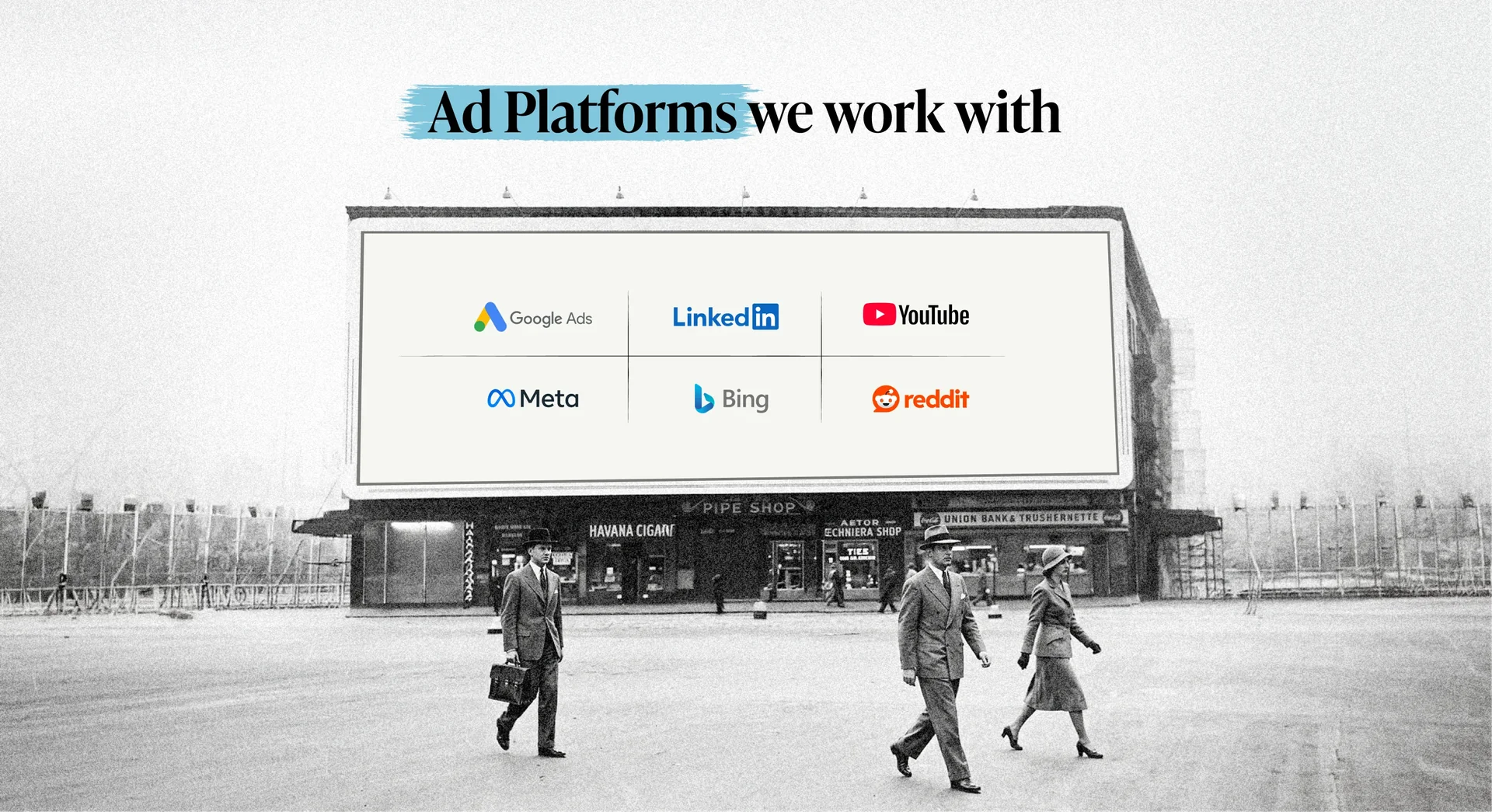 Ad platforms we work with: Google Ads, LinkedIn, YouTube, Meta, Bing, Reddit